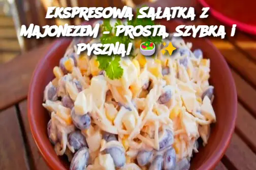 Ekspresowa Sałatka z Majonezem – Prosta, Szybka i Pyszna!