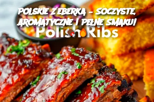 Polskie Żeberka – Soczyste, Aromatyczne i Pełne Smaku!