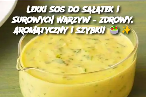 Lekki Sos do Sałatek i Surowych Warzyw – Zdrowy, Aromatyczny i Szybki!