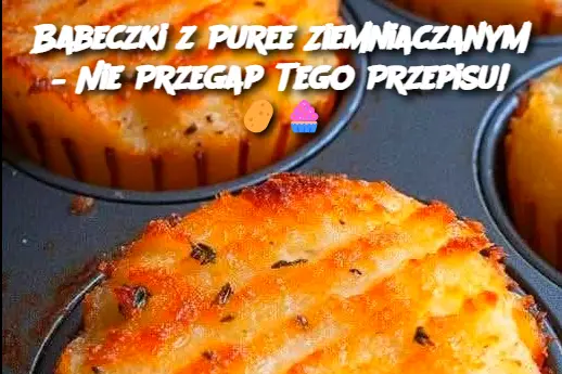 Babeczki z Puree Ziemniaczanym – Nie Przegap Tego Przepisu!