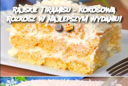 Rajskie Tiramisu – Kokosowa Rozkosz w Najlepszym Wydaniu!