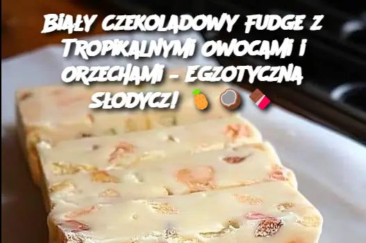 Biały Czekoladowy Fudge z Tropikalnymi Owocami i Orzechami – Egzotyczna Słodycz!