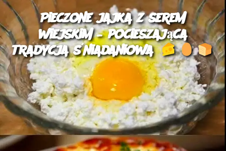 Pieczone jajka z serem wiejskim – pocieszająca tradycja śniadaniowa