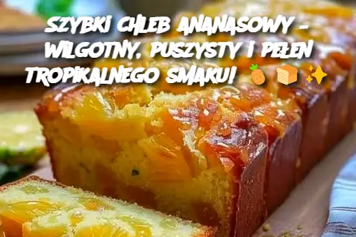 Szybki chleb ananasowy – wilgotny, puszysty i pełen tropikalnego smaku!