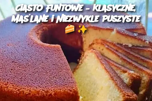 Ciasto Funtowe – Klasyczne, Maślane i Niezwykle Puszyste