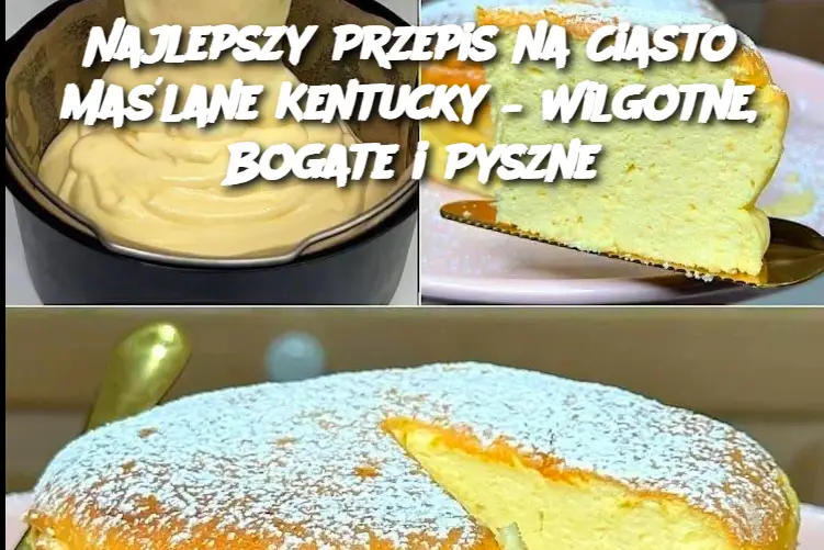 Najlepszy Przepis na Ciasto Maślane Kentucky – Wilgotne, Bogate i Pyszne