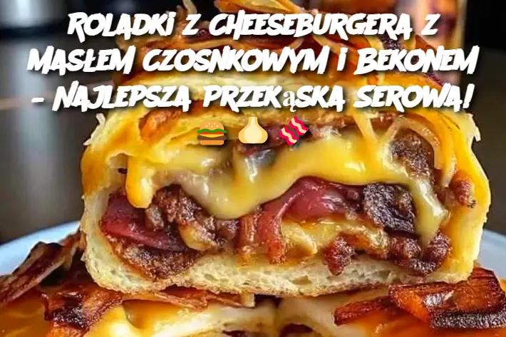 Roladki z Cheeseburgera z Masłem Czosnkowym i Bekonem – Najlepsza Przekąska Serowa!