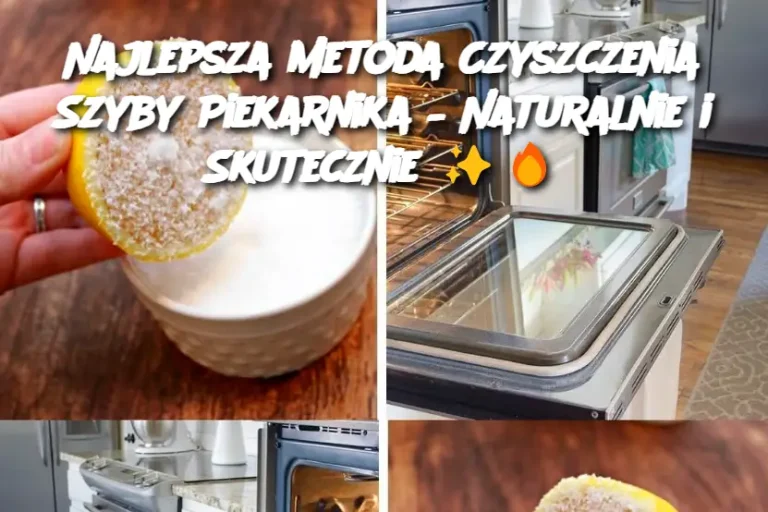 Najlepsza Metoda Czyszczenia Szyby Piekarnika – Naturalnie i Skutecznie