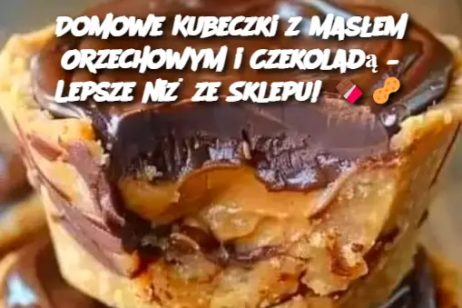 Domowe Kubeczki z Masłem Orzechowym i Czekoladą – Lepsze niż ze Sklepu!