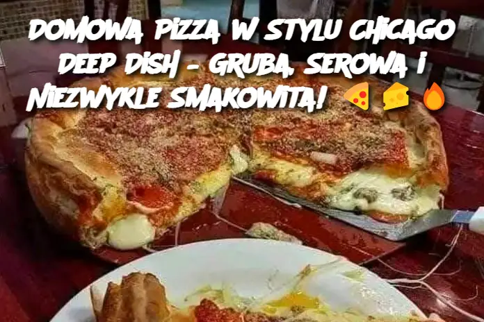 Domowa Pizza w Stylu Chicago Deep Dish – Gruba, Serowa i Niezwykle Smakowita!