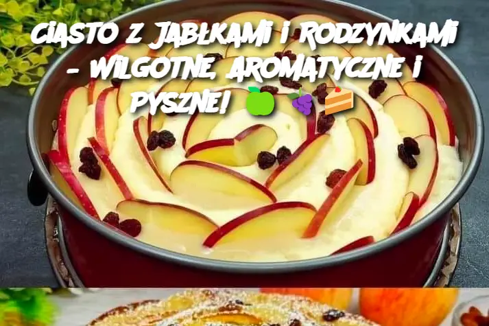 Ciasto z Jabłkami i Rodzynkami – Wilgotne, Aromatyczne i Pyszne!