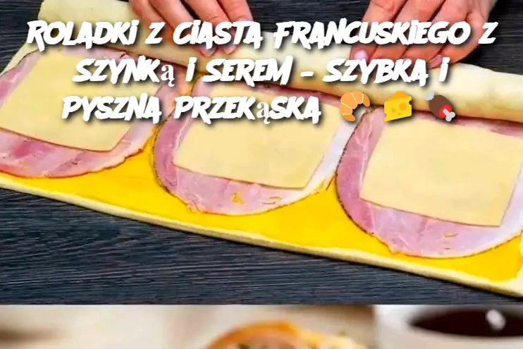 Roladki z Ciasta Francuskiego z Szynką i Serem – Szybka i Pyszna Przekąska