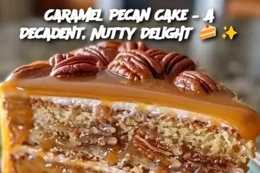 Caramel Pecan Cake – A Decadent, Nutty Delight