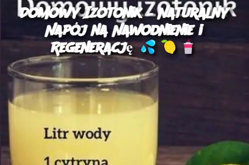 Domowy Izotonik – Naturalny Napój na Nawodnienie i Regenerację