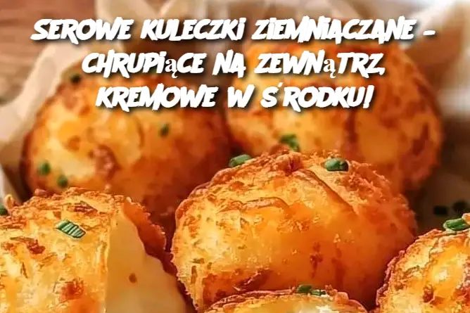 Serowe kuleczki ziemniaczane – chrupiące na zewnątrz, kremowe w środku!