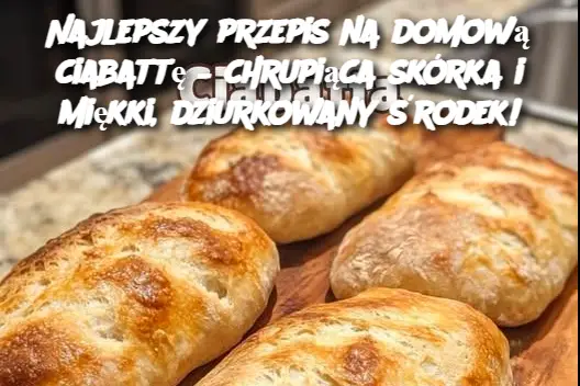 Najlepszy przepis na domową ciabattę – chrupiąca skórka i miękki, dziurkowany środek!