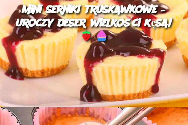 Mini serniki truskawkowe – uroczy deser wielkości kęsa!