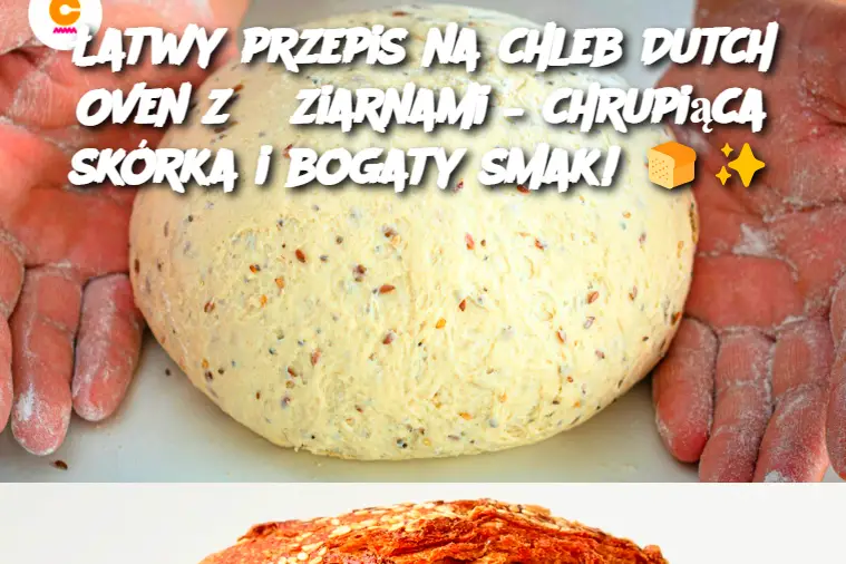 Łatwy przepis na chleb Dutch Oven z 5 ziarnami – chrupiąca skórka i bogaty smak!