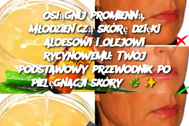 Osiągnij promienną, młodzieńczą skórę dzięki aloesowi i olejowi rycynowemu: Twój podstawowy przewodnik po pielęgnacji skóry