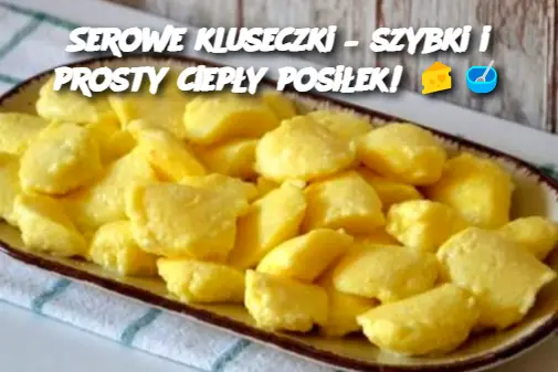 Serowe kluseczki – szybki i prosty ciepły posiłek!