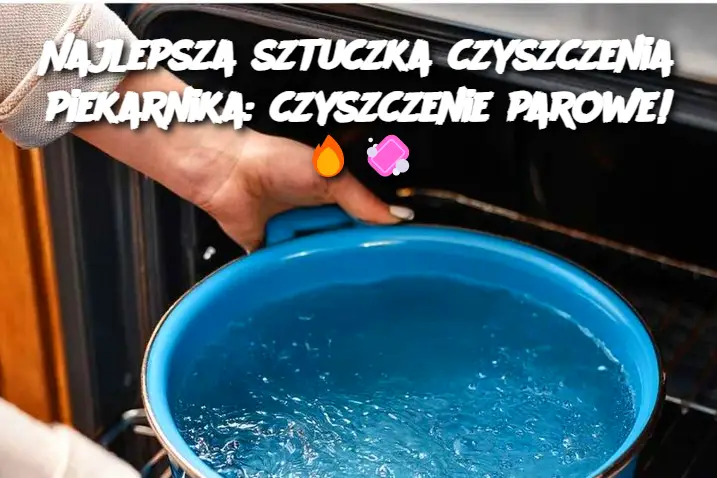 Najlepsza sztuczka czyszczenia piekarnika: czyszczenie parowe!