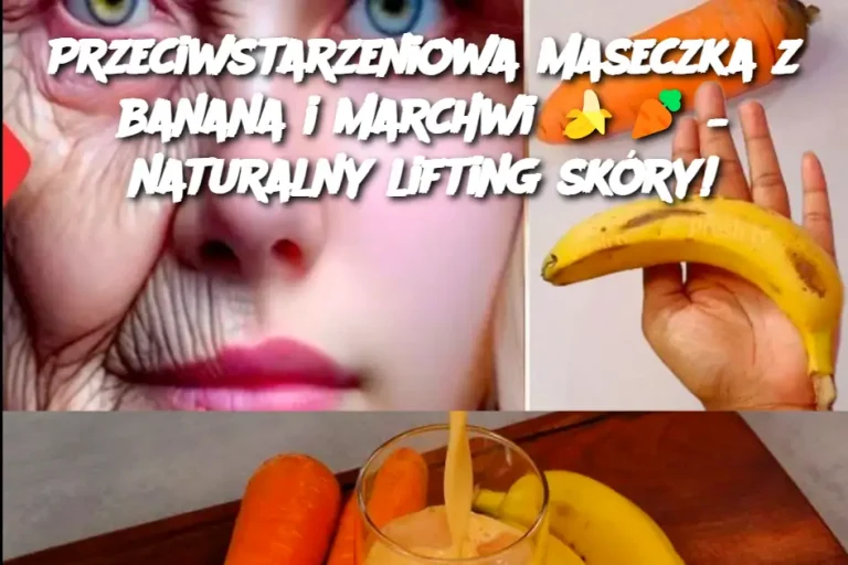 Przeciwstarzeniowa maseczka z banana i marchwi  – naturalny lifting skóry!