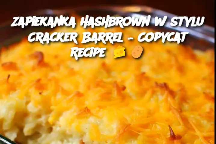 Zapiekanka Hashbrown w stylu Cracker Barrel – Copycat Recipe