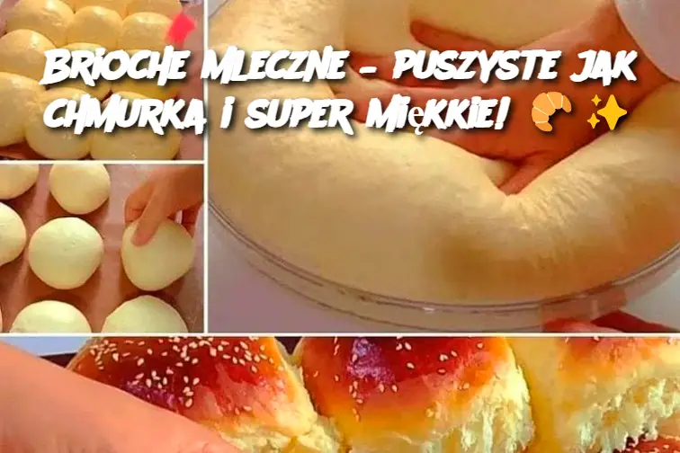 Brioche mleczne – puszyste jak chmurka i super miękkie!