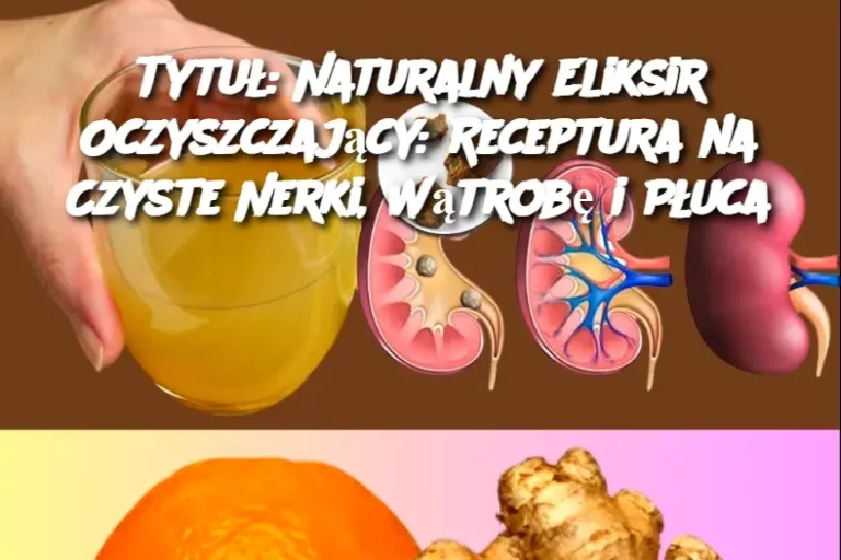 Tytuł: Naturalny Eliksir Oczyszczający: Receptura na Czyste Nerki, Wątrobę i Płuca