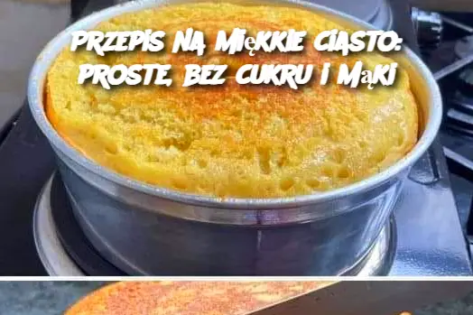 Przepis na miękkie ciasto: proste, bez cukru i mąki