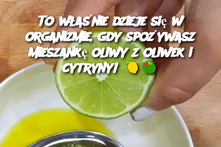 To właśnie dzieje się w organizmie, gdy spożywasz mieszankę oliwy z oliwek i cytryny!