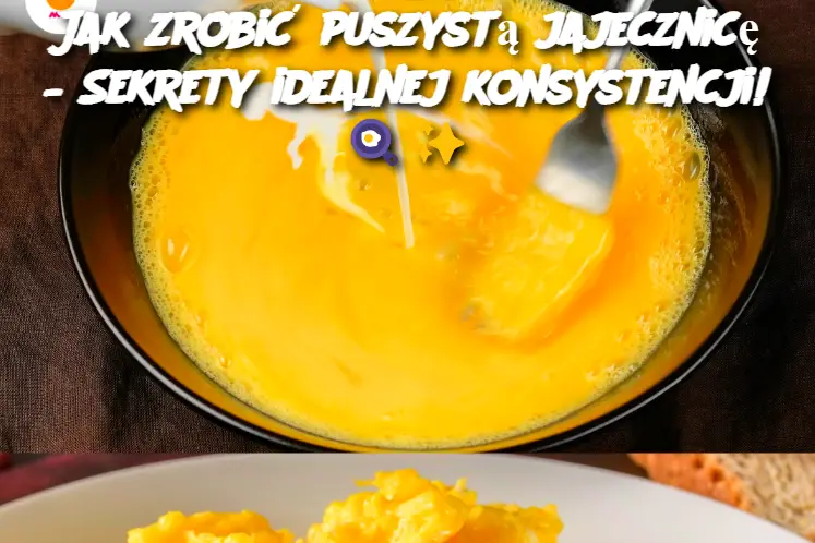 Jak zrobić puszystą jajecznicę – Sekrety idealnej konsystencji!