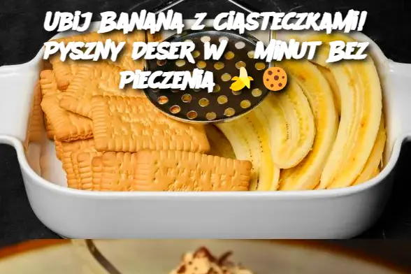 Ubij Banana z Ciasteczkami! Pyszny Deser w 5 Minut Bez Pieczenia