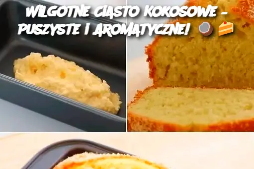 Wilgotne Ciasto Kokosowe – Puszyste i Aromatyczne!