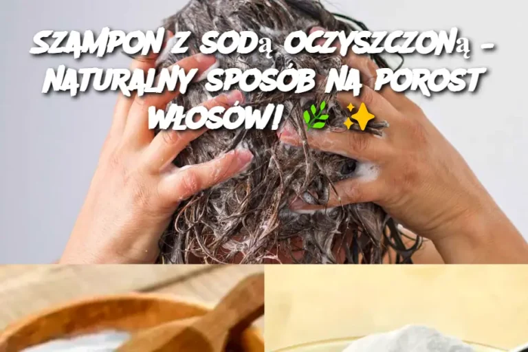 Szampon z sodą oczyszczoną – naturalny sposób na porost włosów!