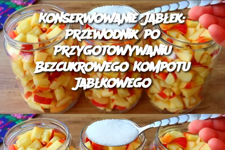 Konserwowanie Jabłek: Przewodnik po Przygotowywaniu Bezcukrowego Kompotu Jabłkowego