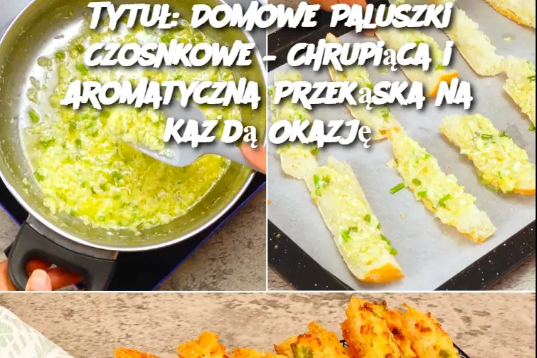 Tytuł: Domowe Paluszki Czosnkowe – Chrupiąca i Aromatyczna Przekąska na Każdą Okazję