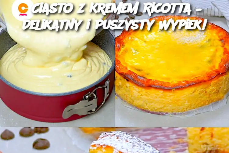 Ciasto z Kremem Ricotta – Delikatny i Puszysty Wypiek!