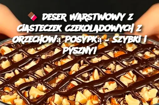 Deser Warstwowy z Ciasteczek Czekoladowych z Orzechową Posypką – Szybki i Pyszny!