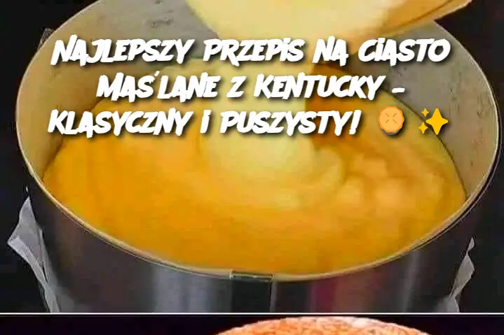 Najlepszy Przepis na Ciasto Maślane z Kentucky – Klasyczny i Puszysty!