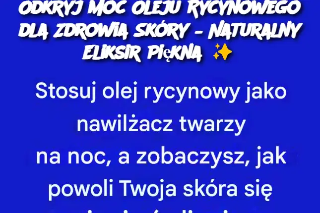 Odkryj Moc Oleju Rycynowego dla Zdrowia Skóry – Naturalny Eliksir Piękna