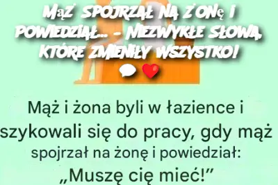 Mąż Spojrzał na Żonę i Powiedział… – Niezwykłe Słowa, Które Zmieniły Wszystko!