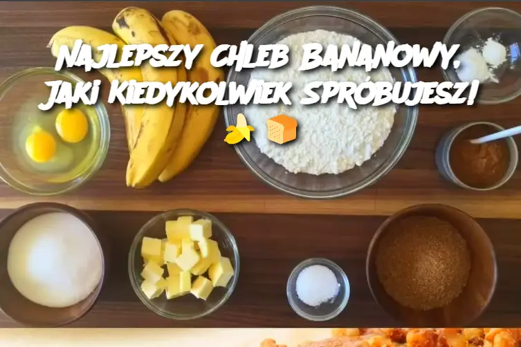 Najlepszy Chleb Bananowy, Jaki Kiedykolwiek Spróbujesz!