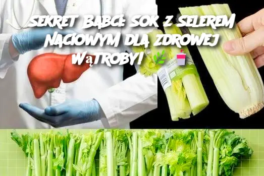 Sekret Babci: Sok z Selerem Naciowym dla Zdrowej Wątroby!