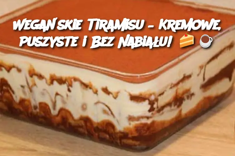 Wegańskie Tiramisu – Kremowe, Puszyste i Bez Nabiału!