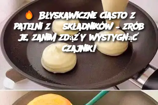 Błyskawiczne ciasto z patelni z 3 składników – zrób je, zanim zdąży wystygnąć czajnik!