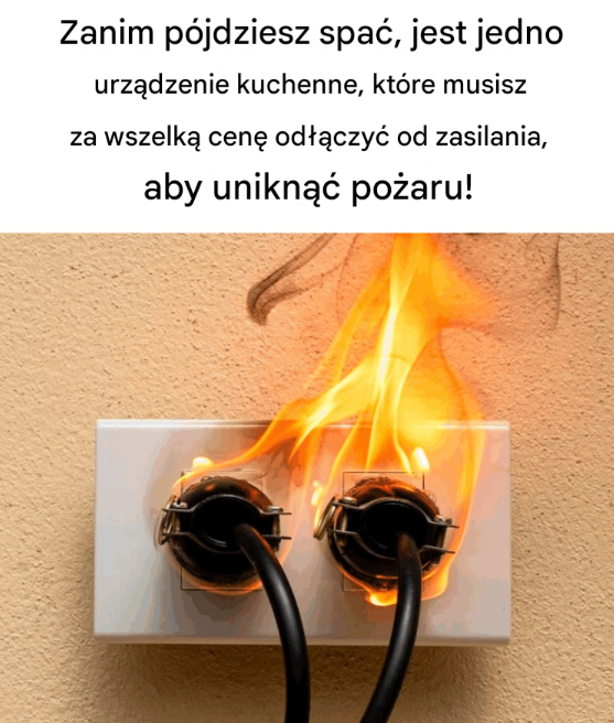 Każdy powinien odłączyć to urządzenie kuchenne od zasilania przed pójściem spać, aby zapobiec pożarowi