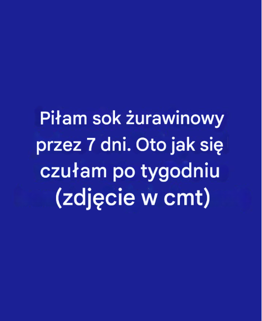 Piłam sok żurawinowy przez 7 dni. Oto jak się czułam po tygodniu