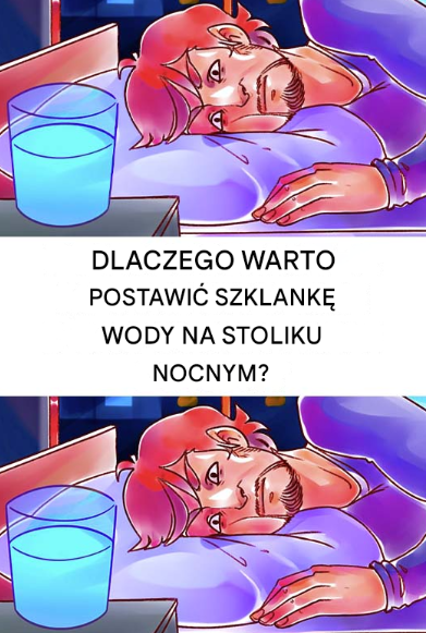 Dlaczego warto stawiać szklankę wody na stoliku nocnym? Artykuł w pierwszym komentarzu